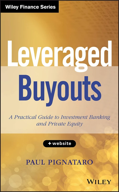 Leveraged Buyouts, + Website: A Practical Guide to Investment Banking and Private Equity (Wiley Finance)