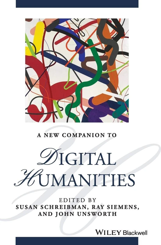 A New Companion to Digital Humanities (Blackwell Companions to Literature and Culture)