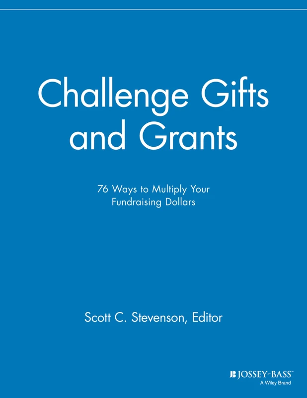 Challenge Gifts and Grants: 76 Ways to Multiply Your Fundraising Dollars (The Major Gifts Report)