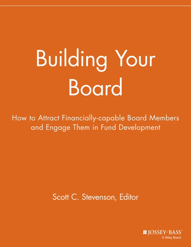 Building Your Board: How to Attract Financially-capable Board Members and Engage Them in Fund Development (Nonprofit Communications Report)