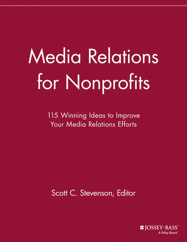 Media Relations for Nonprofits: 115 Winning Ideas to Improve Your Media Relations Efforts (Nonprofit Communications Report)
