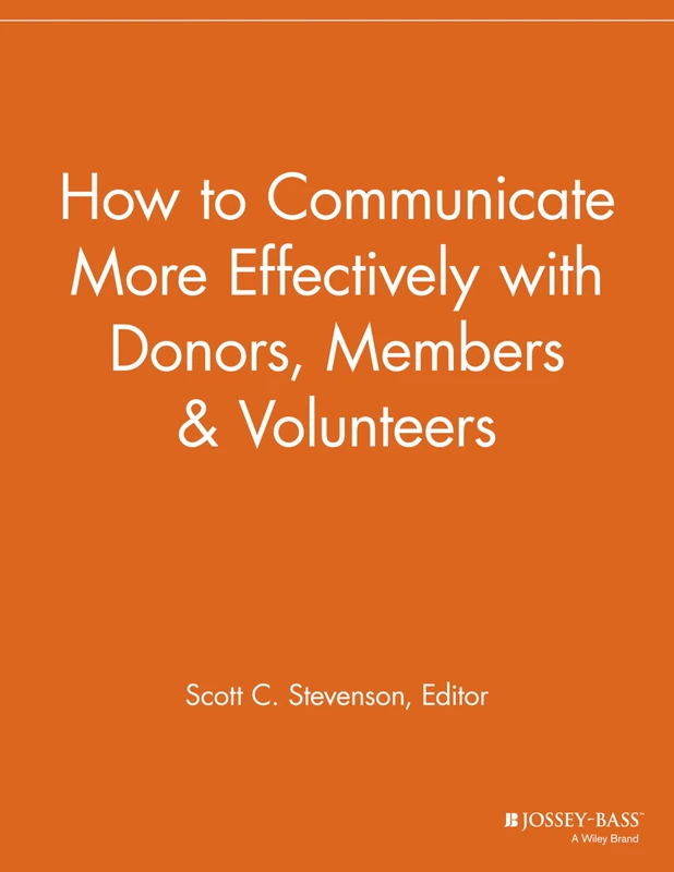 How to Communicate More Effectively with Donors, Members and Volunteers (Nonprofit Communications Report)