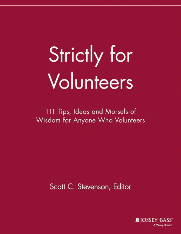 Strictly for Volunteers: 111 Tips, Ideas and Morsels of Wisdom for Anyone Who Volunteers (The Volunteer Management Report)
