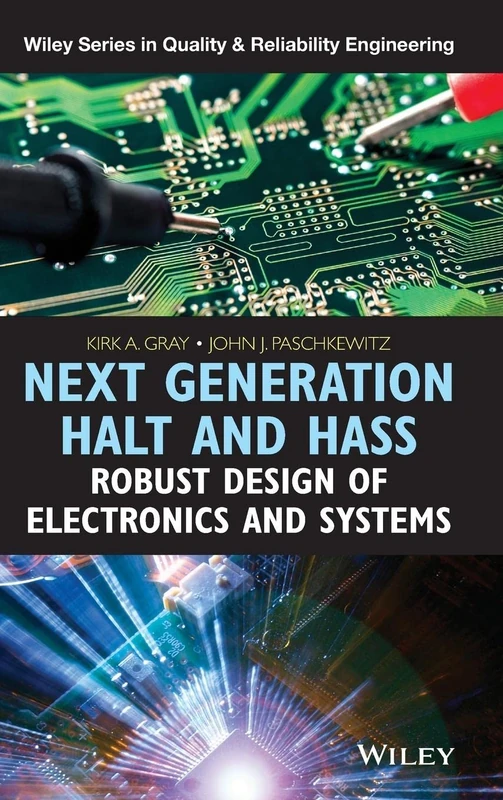 Next Generation HALT and HASS: Robust Design of Electronics and Systems (Quality and Reliability Engineering Series)