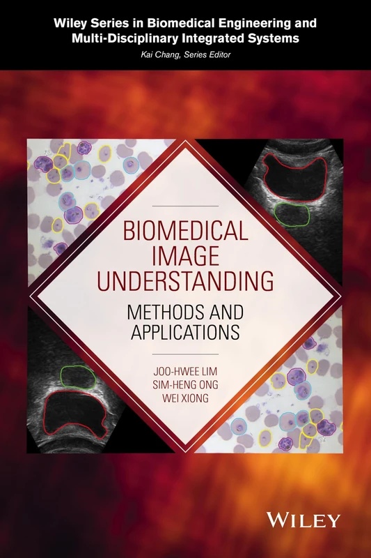 Biomedical Image Understanding: Methods and Applications (Wiley Series in Biomedical Engineering and Multi-Disciplinary Integrated Systems)