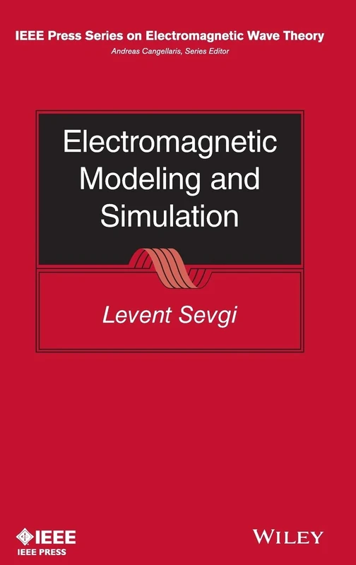 Electromagnetic Modeling and Simulation (IEEE Press Series on Electromagnetic Wave Theory)
