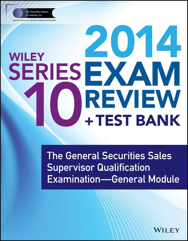 Wiley Series 10 Exam Review 2014 + Test Bank: The General Securities Sales Supervisor Qualification Examination––General Module (Wiley FINRA)