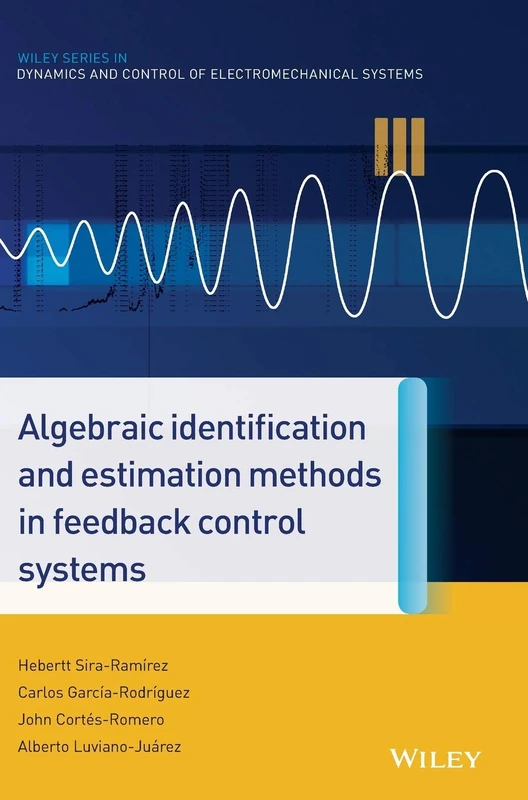 Algebraic Identification and Estimation Methods in Feedback Control Systems (Wiley Series in Dynamics and Control of Electromechanical Systems)