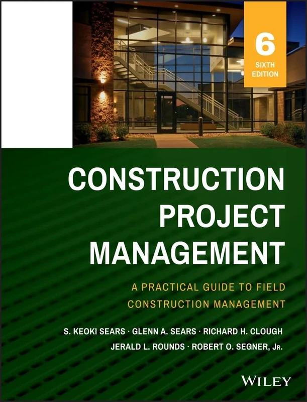 Construction Project Management: A Practical Guide to Field Construction Management