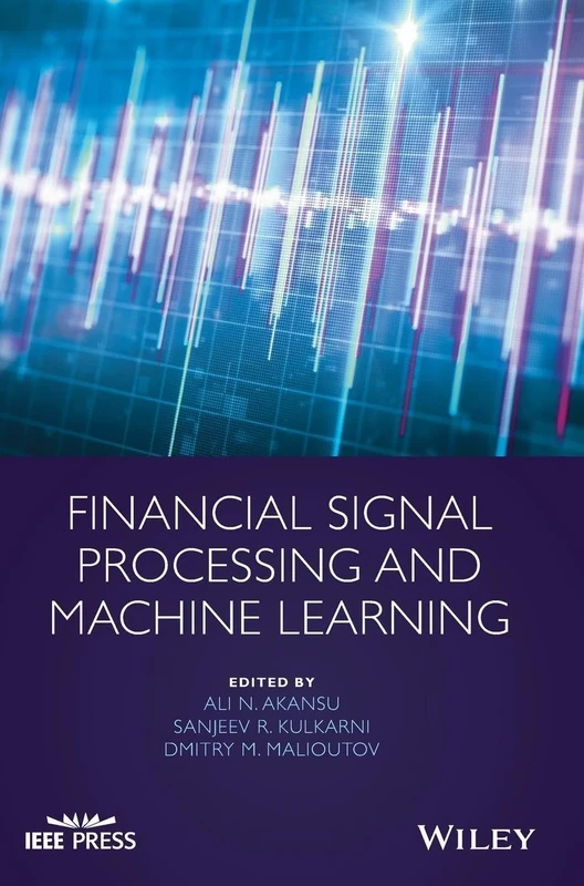 Financial Signal Processing and Machine Learning (IEEE Press)