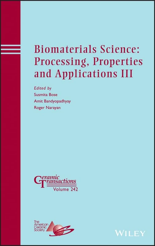 Biomaterials Science: Processing, Properties and Applications III: 242 (Ceramic Transactions Series)
