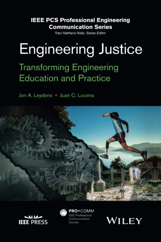 Engineering Justice: Transforming Engineering Education and Practice (IEEE PCS Professional Engineering Communication Series)