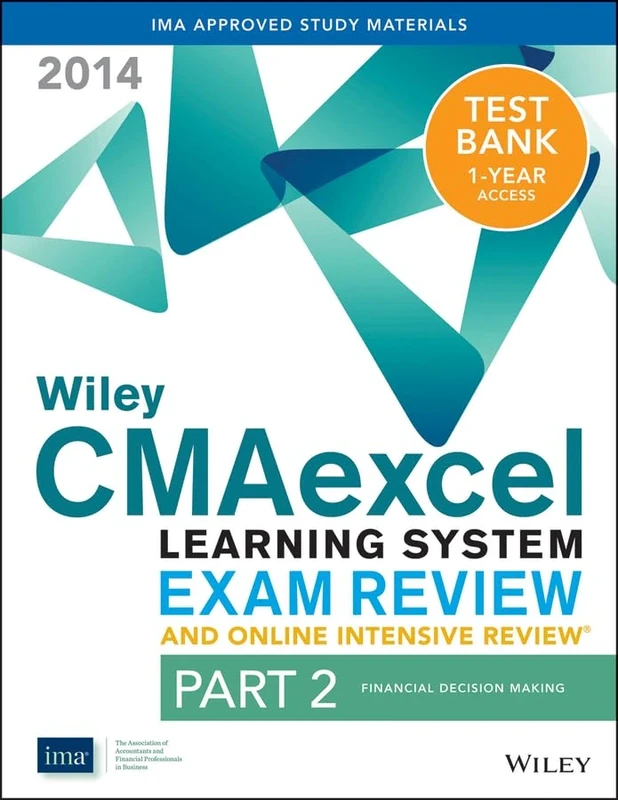 Wiley CMAexcel Learning System Exam Review and Online Intensive Review 2014 + Test Bank: Part 2, Financial Decision Making (Wiley CMA Learning System)