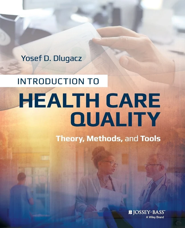 Introduction to Health Care Quality: Theory, Methods, and Tools