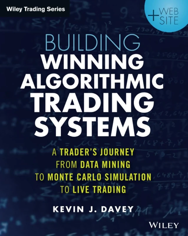 Building Winning Algorithmic Trading Systems + Website: A Trader's Journey From Data Mining to MonteCarlo Simulation to Live Trading (Wiley Trading)