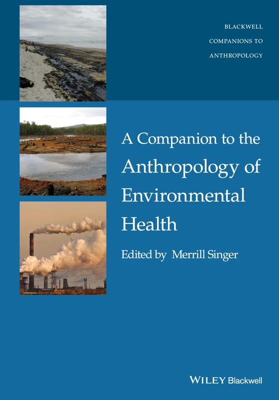 A Companion to the Anthropology of Environmental Health (Wiley Blackwell Companions to Anthropology)