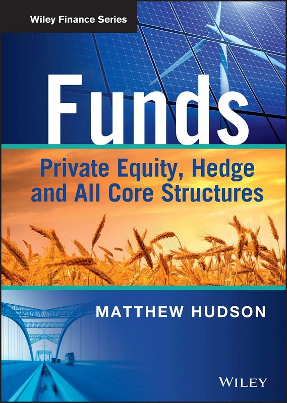 Funds: Private Equity, Hedge and All Core Structures (The Wiley Finance Series)