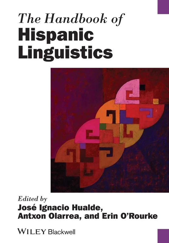 The Handbook of Hispanic Linguistics (Blackwell Handbooks in Linguistics)