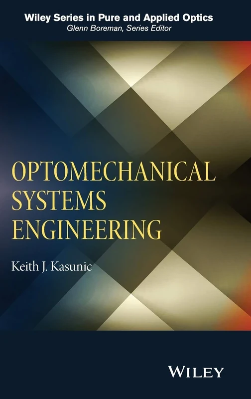 Optomechanical Systems Engineering (Wiley Series in Pure and Applied Optics)