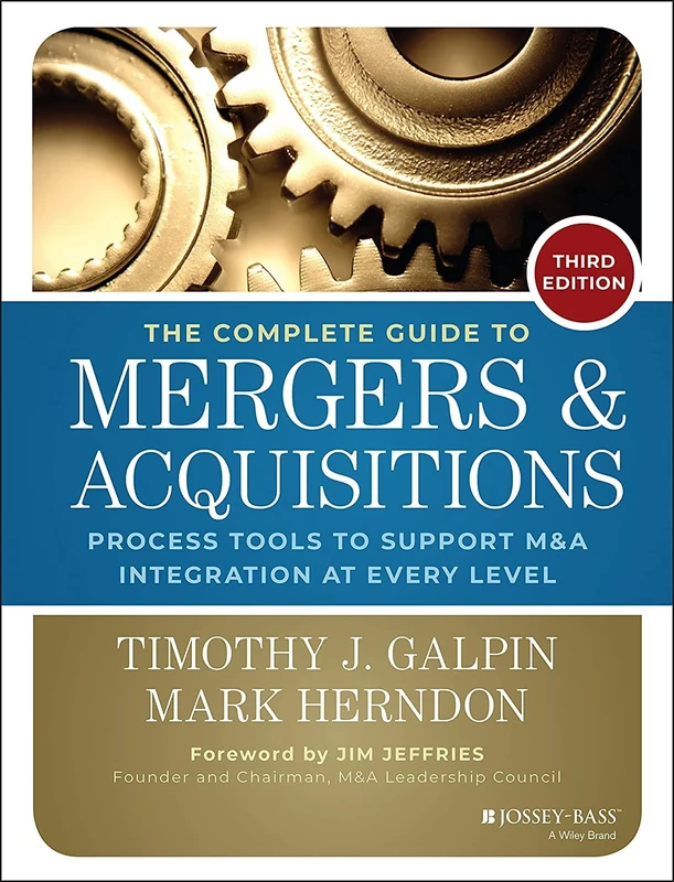 The Complete Guide to Mergers and Acquisitions: Process Tools to Support M&A Integration at Every Level (Jossey-Bass Professional Management)
