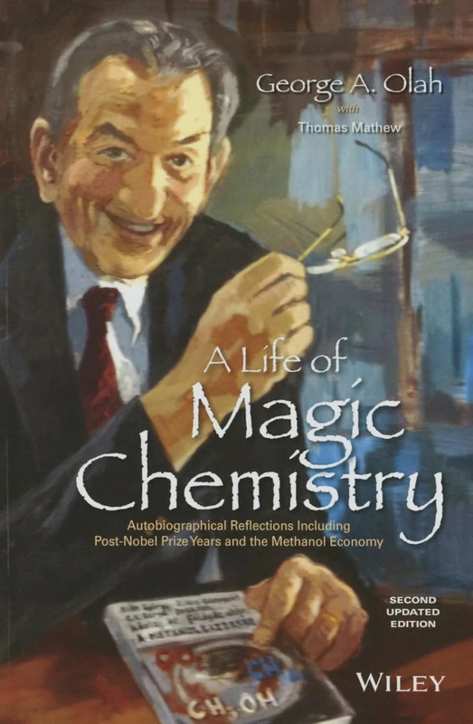 A Life of Magic Chemistry: Autobiographical Reflections Including Post-Nobel Prize Years and the Methanol Economy