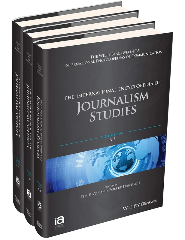 The International Encyclopedia of Journalism Studies, 3 Volume Set (ICAZ - Wiley Blackwell-ICA International Encyclopedias of Communication)