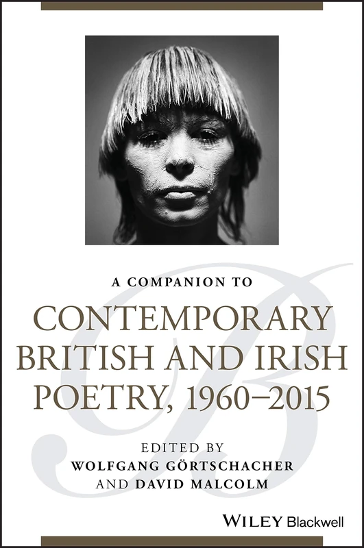 A Companion to Contemporary British and Irish Poetry, 1960 - 2015 (Blackwell Companions to Literature and Culture)
