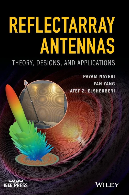 Reflectarray Antennas: Theory, Designs, and Applications (IEEE Press)