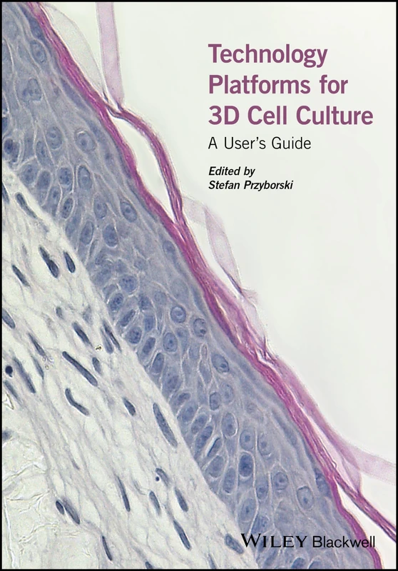 Technology Platforms for 3D Cell Culture: A User's Guide