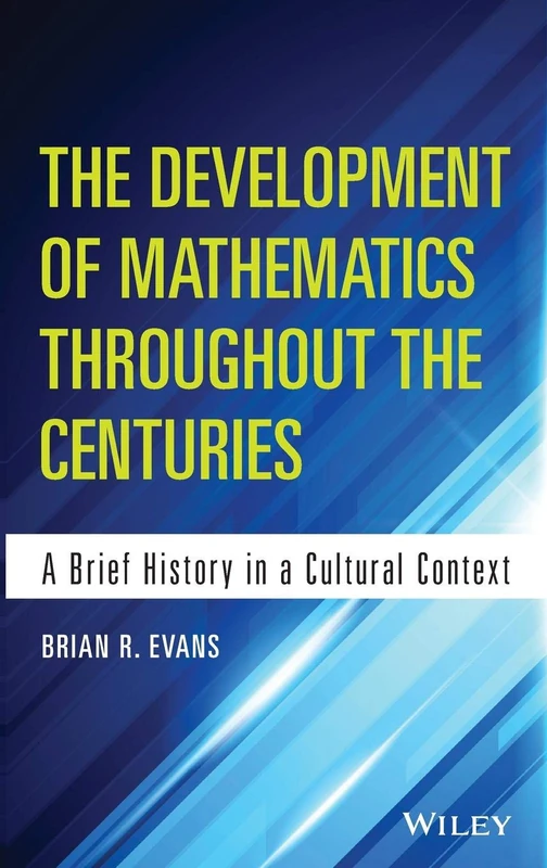 The Development of Mathematics Throughout the Centuries: A Brief History in a Cultural Context