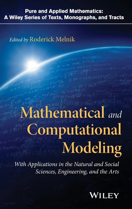 Mathematical and Computational Modeling: With Applications in Natural and Social Sciences, Engineering, and the Arts (Pure and Applied Mathematics: A Wiley Series of Texts, Monographs and Tracts)
