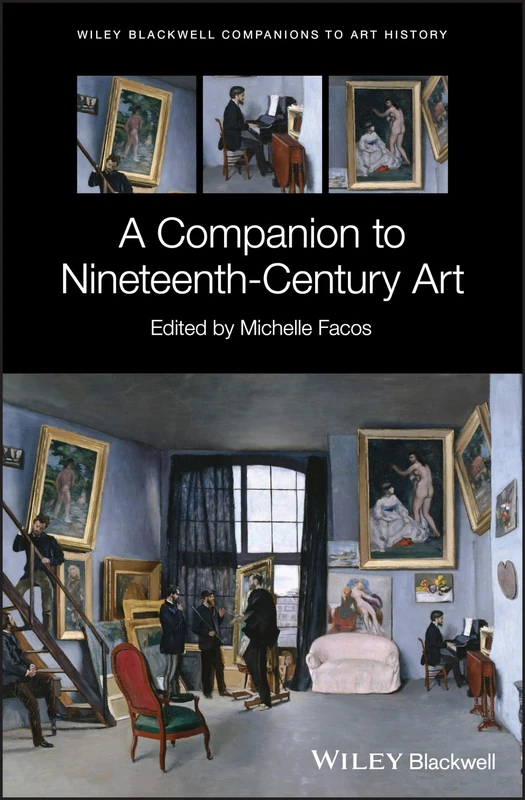 A Companion to Nineteenth-Century Art (Blackwell Companions to Art History)