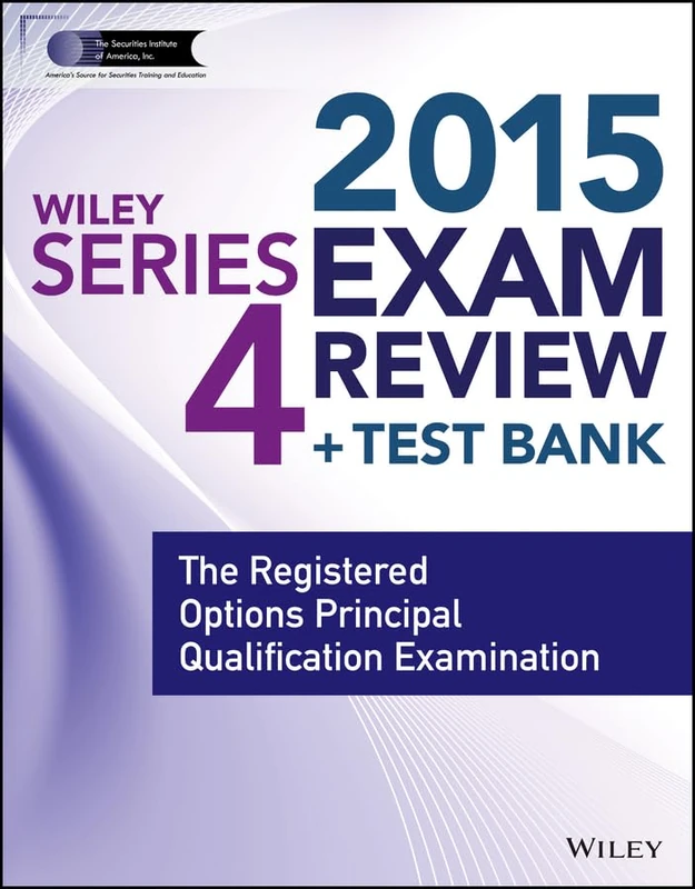 Wiley Series 4 Exam Review 2015 + Test Bank: The Registered Options Principal Qualification Examination (Wiley FINRA)