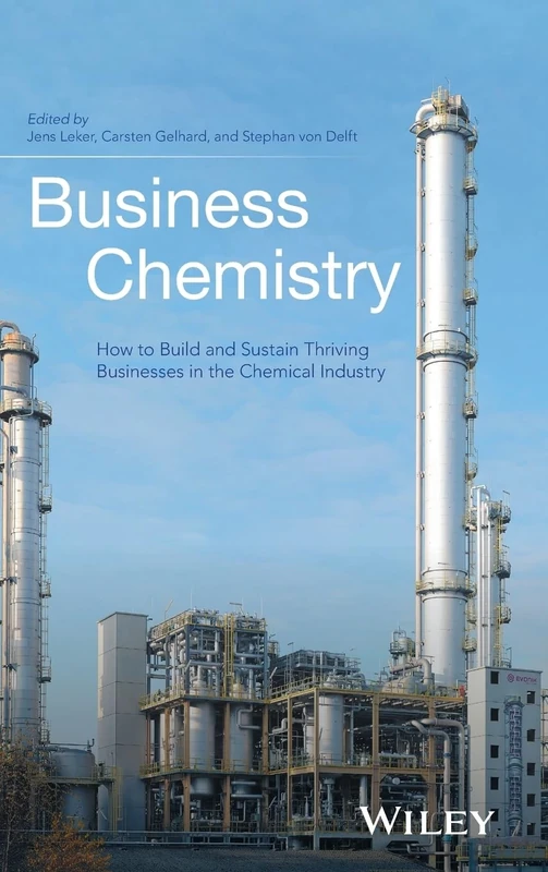 Business Chemistry: How to Build and Sustain Thriving Businesses in the Chemical Industry