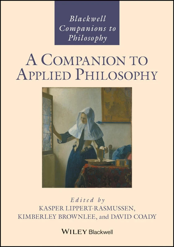 A Companion to Applied Philosophy (Blackwell Companions to Philosophy)