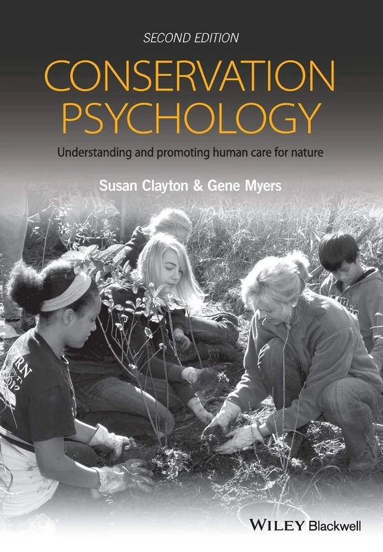 Conservation Psychology: Understanding and Promoting Human Care for Nature, 2nd Edition