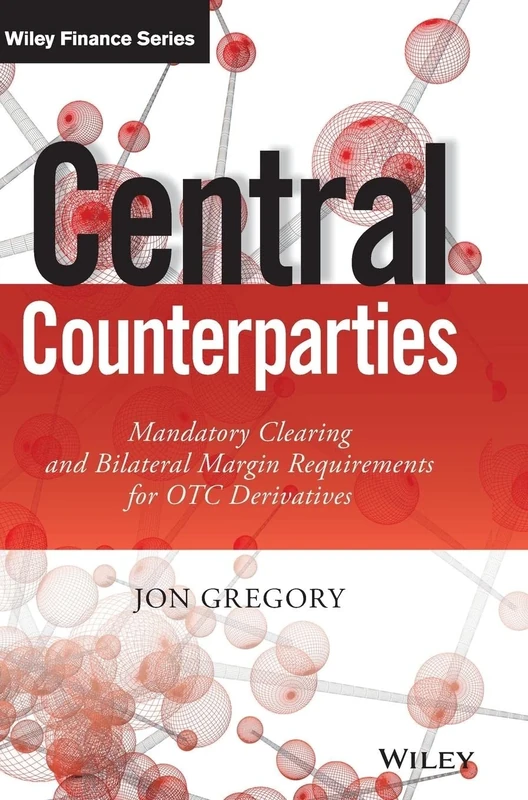 Central Counterparties: Mandatory Central Clearing and Initial Margin Requirements for OTC Derivatives (The Wiley Finance Series)
