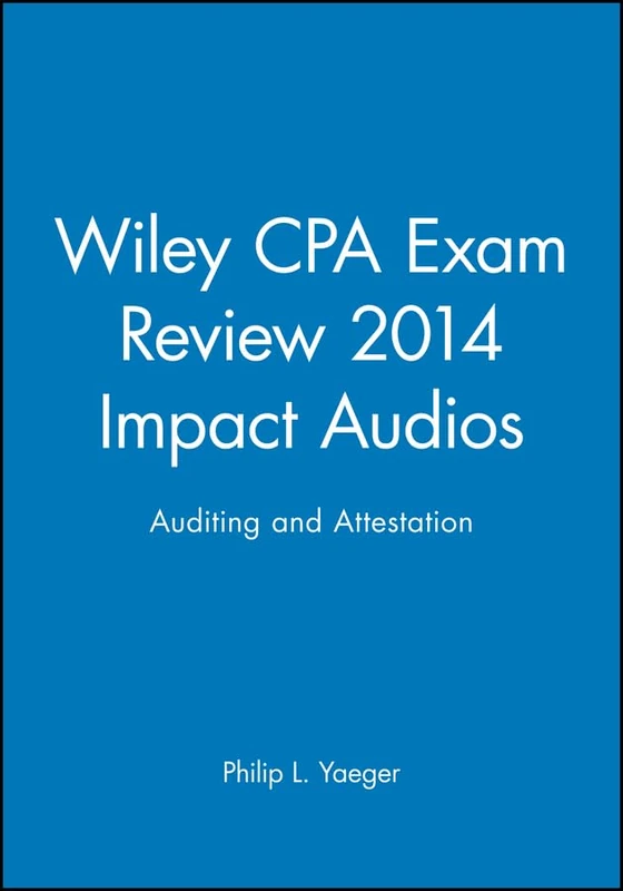 Wiley CPA Exam Review 2014 Impact Audios: Auditing and Attestation