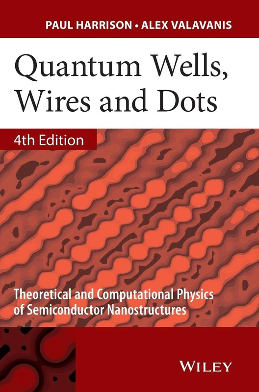 Quantum Wells, Wires and Dots: Theoretical and Computational Physics of Semiconductor Nanostructures, 4th Edition