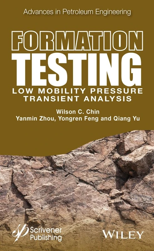 Formation Testing: Low Mobility Pressure Transient Analysis (Advances in Petroleum Engineering)