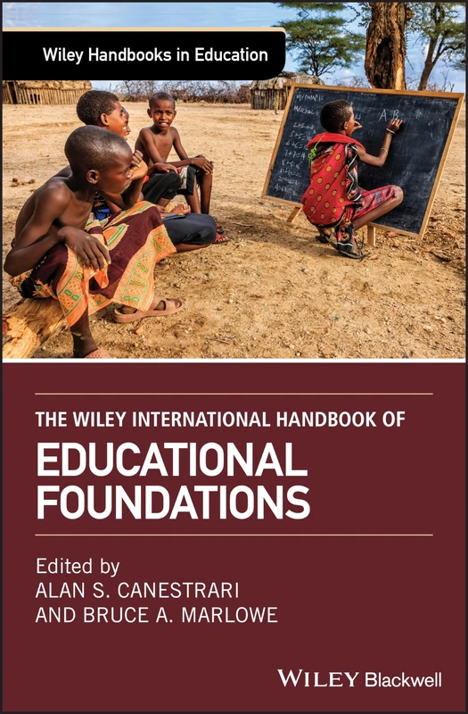 The Wiley International Handbook of Educational Foundations (Wiley Handbooks in Education)