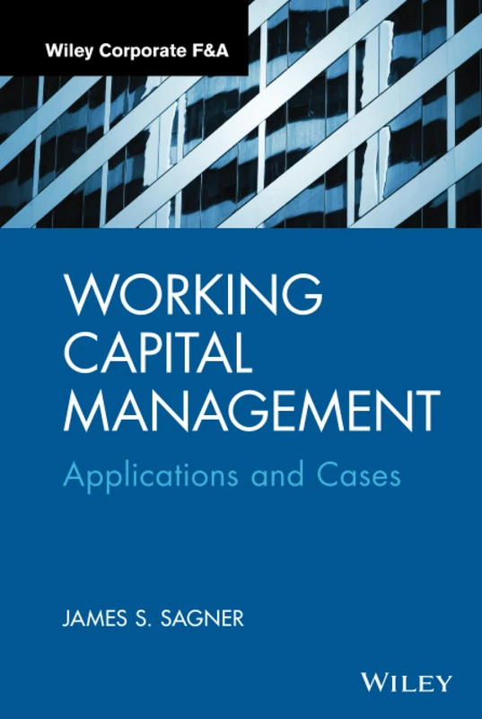 Working Capital Management: Applications and Case Studies (Wiley Corporate F&A)