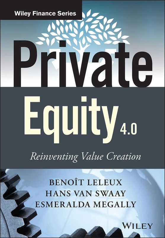 Private Equity 4.0: Reinventing Value Creation (The Wiley Finance Series)