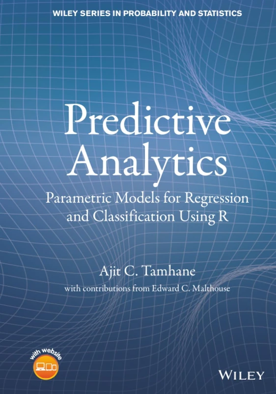 Predictive Analytics: Parametric Models for Regression and Classification Using R (Wiley Series in Probability and Statistics)
