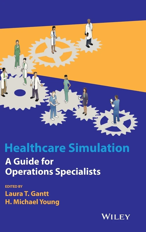 Healthcare Simulation: A Guide for Operations Specialists