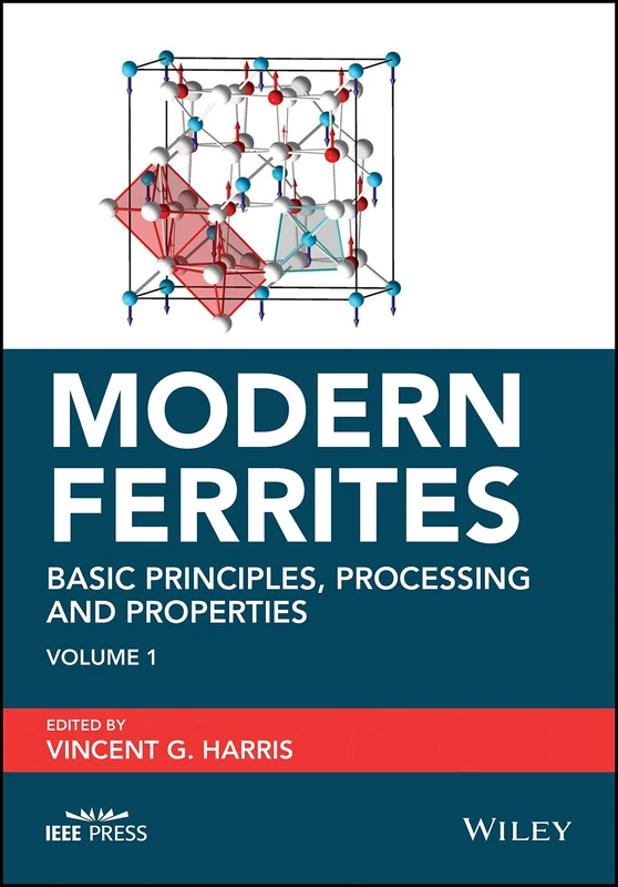 Modern Ferrites, Volume 1: Basic Principles, Processing and Properties (IEEE Press)