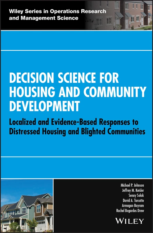 Decision Science for Housing and Community Development: Localized and Evidence-Based Responses to Distressed Housing and Blighted Communities (Wiley ... Operations Research and Management Science)