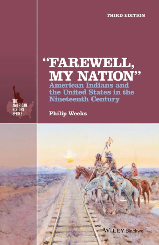 "Farewell, My Nation": American Indians and the United States in the Nineteenth Century (The American History Series)