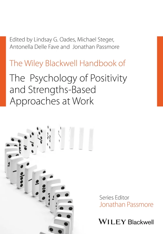 The Wiley Blackwell Handbook of the Psychology of Positivity and Strengths-Based Approaches at Work (Wiley-Blackwell Handbooks in Organizational Psychology)