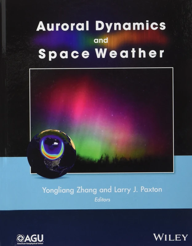 Auroral Dynamics and Space Weather: 215 (Geophysical Monograph Series)